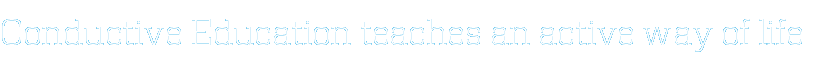 Conductive Education teaches an active way of life